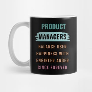 Product managers balance user happiness with engineer anger Mug